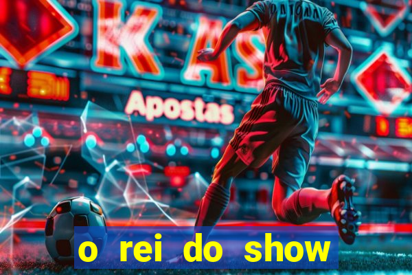 o rei do show filme completo dublado topflix